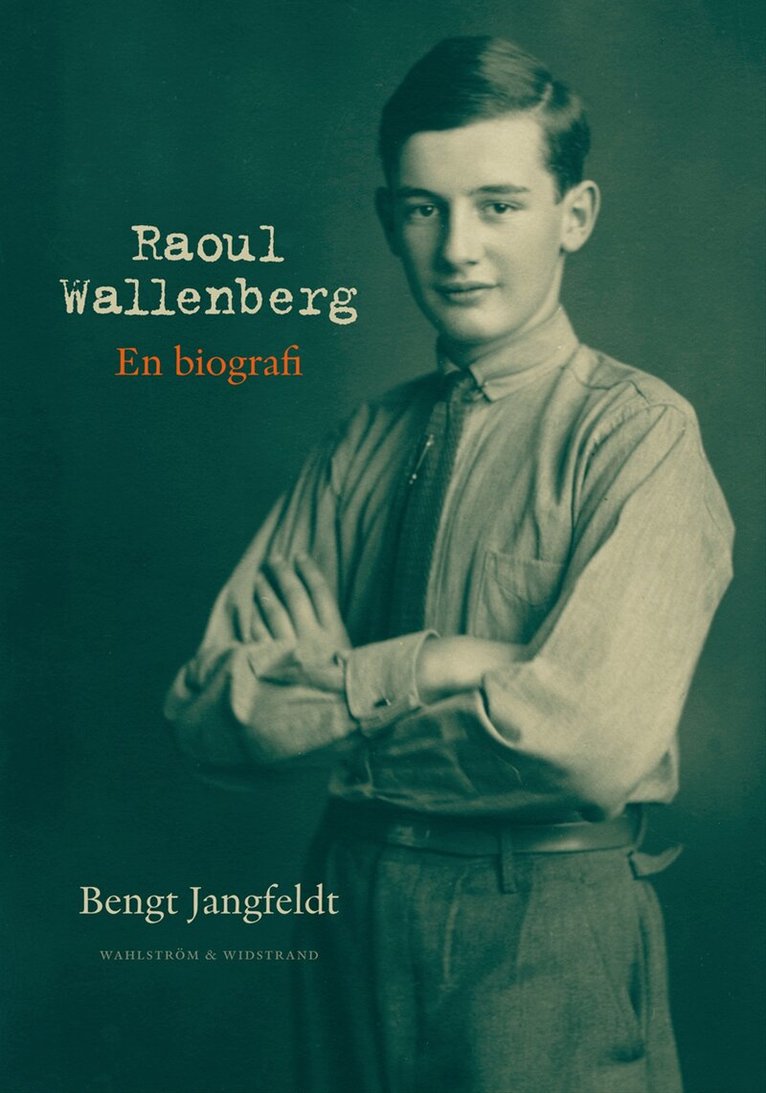 Bengt Jangfeldt - Raoul Wallenberg : en biografi, Inbunden