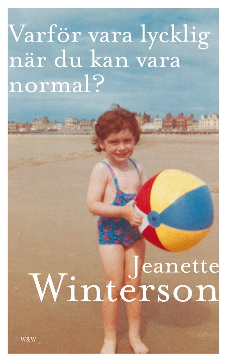 Jeanette Winterson - Varför vara lycklig när du kan vara normal?, Inbunden