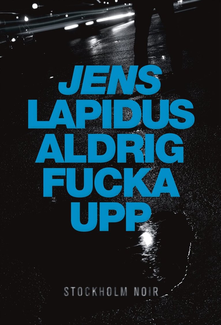 Jens Lapidus - Aldrig fucka upp, Inbunden