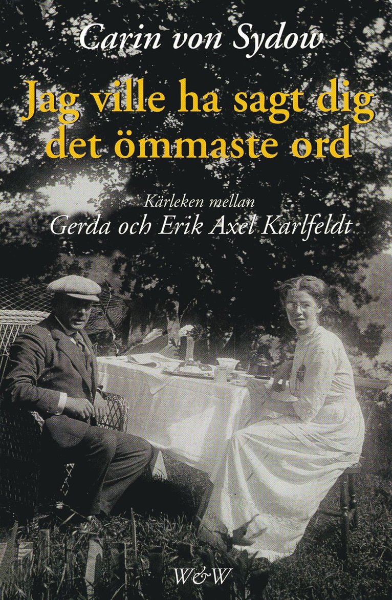 Carin von Sydow - Jag ville ha sagt dig det ömmaste ord. Kärleken mellan Gerda och Erik Axel Karlfeldt, E-bok