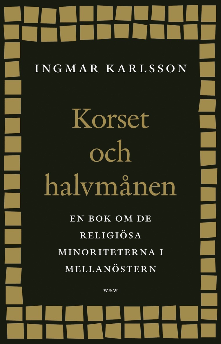 Ingmar Karlsson - Korset och halvmånen : En bok om de religiösa minoriteterna i Mellanöstern och i Sverige, E-bok