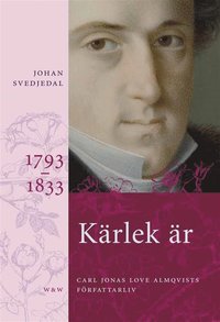 e-Bok Kärlek är  Carl Jonas Love Almqvists författarliv 1793 1833 <br />                        E bok