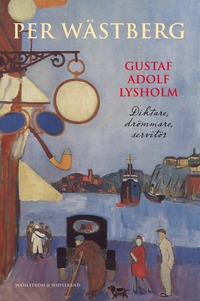 e-Bok Gustaf Adolf Lysholm  diktare, drömmare, servitör   en biografi