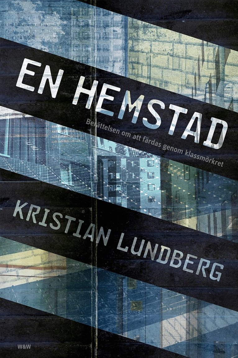 Kristian Lundberg - En hemstad : berättelsen om att färdas genom klassmörkret, Inbunden