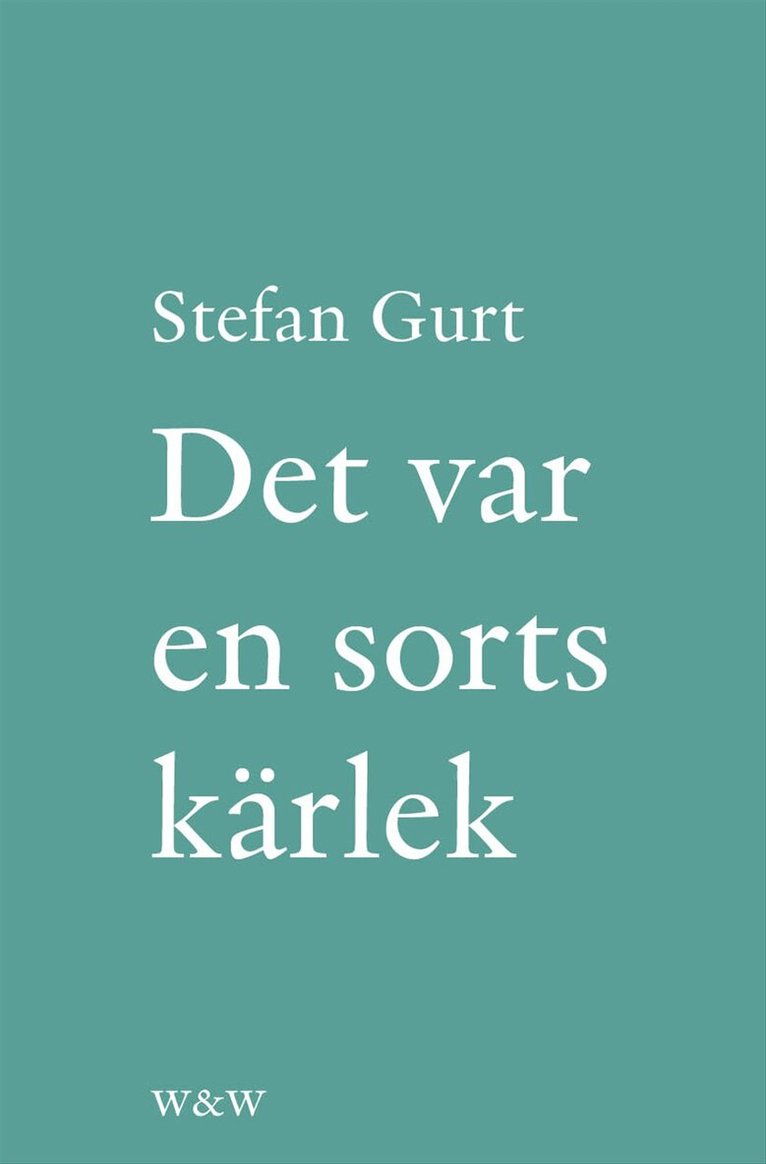 Stefan Gurt - Det var en sorts kärlek : roman, E-bok