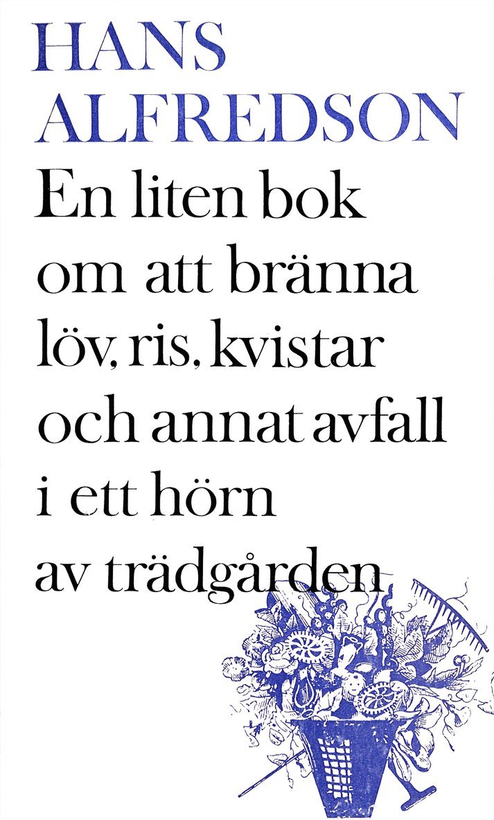 Hans Alfredson - En liten bok om att bränna kvistar, gräs, löv och annat avfall i ett hörn av trädgården : med mer än 20 illustr. i färg (färgerna är svart och vitt) av förf., E-bok