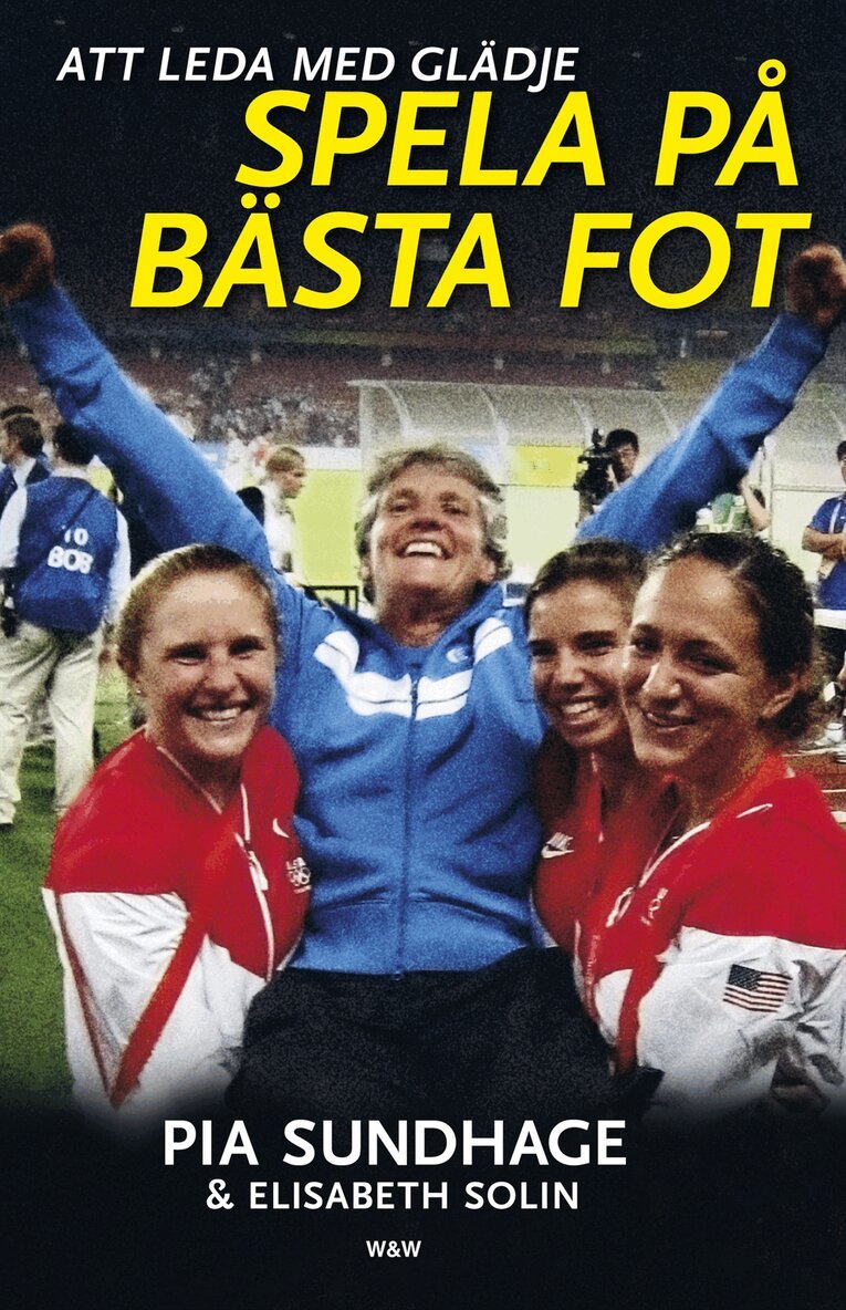 Pia Sundhage, Elisabeth Solin - Spela på bästa fot : att leda med glädje, Storpocket