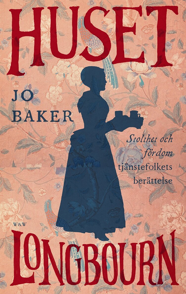 Jo Baker - Huset Longbourn : Stolthet och fördom - tjänstefolkets berättelse, Inbunden