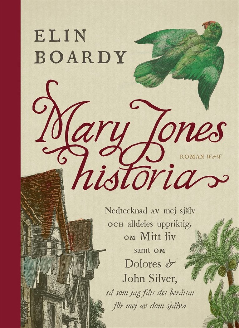 Elin Boardy - Mary Jones historia : nedtecknad av mej själv och alldeles uppriktig om mitt liv samt om Dolores & John Silver så som jag fått det berättat för mej av dom själva, Inbunden