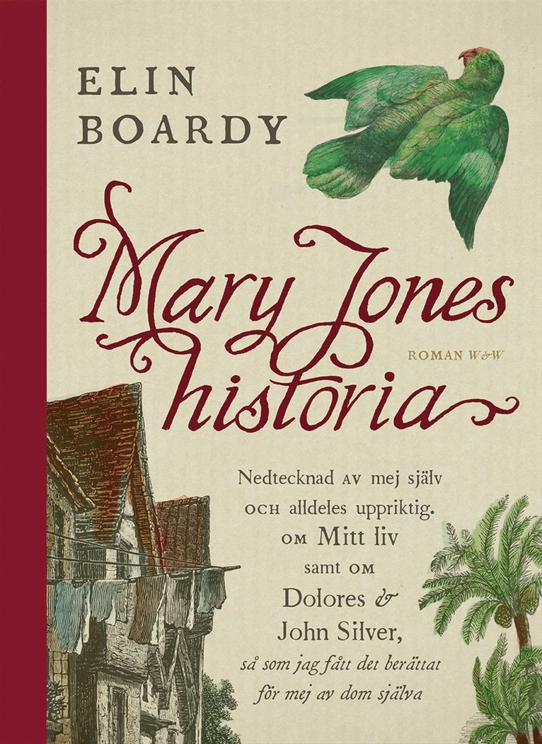 Elin Boardy - Mary Jones historia : nedtecknad av mej själv och alldeles uppriktig om mitt liv samt om Dolores & John Silver så som jag fått det berättat för mej av dom själva, E-bok