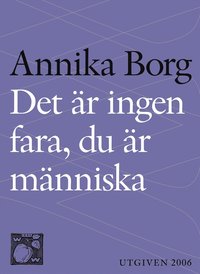 Det r ingen fara, du r mnniska : livsbetraktelser