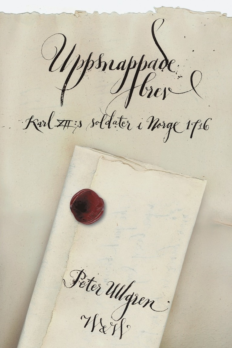 Peter Ullgren - Uppsnappade brev : Karl XII:s soldater i Norge 1716, E-bok