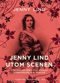 e-Bok Jenny Lind utom scenen  förtroliga brev till hennes förmyndare H.M. Munthe <br />                        E bok