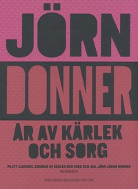 e-Bok År av kärlek och sorg. På ett sjukhus ; Sommar av kärlek och sorg ; Jag, Jörn Johan Donner <br />                        E bok