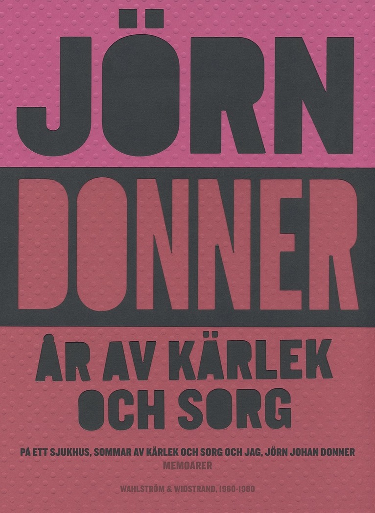 Jörn Donner - År av kärlek och sorg. På ett sjukhus ; Sommar av kärlek och sorg ; Jag, Jörn Johan Donner, E-bok