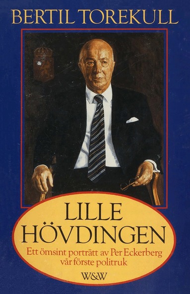 Bertil Torekull - Lille hövdingen : Ett ömsint porträtt av Per Eckerberg, vår förste politruk, E-bok