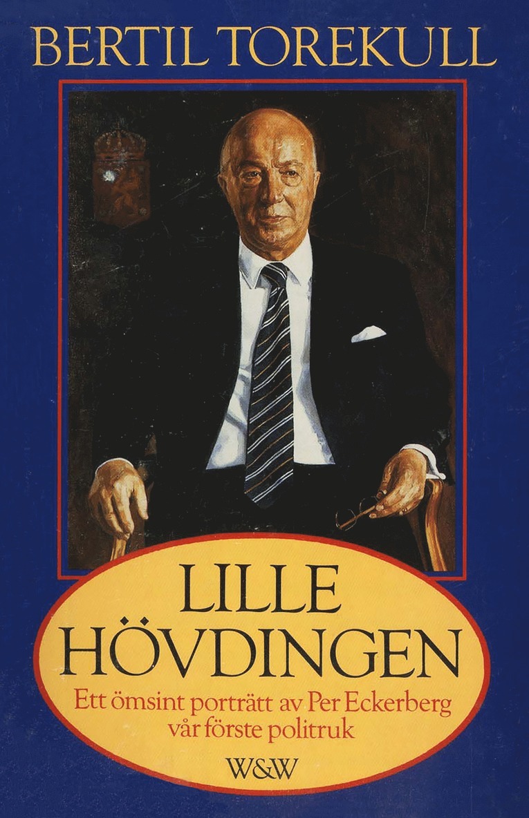 Bertil Torekull - Lille hövdingen : Ett ömsint porträtt av Per Eckerberg, vår förste politruk, E-bok