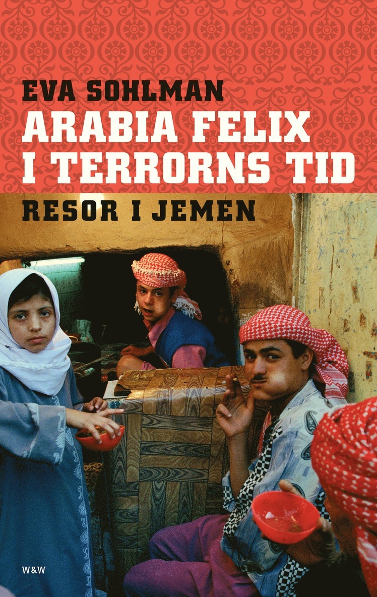 Eva Sohlman - Arabia Felix i terrorns tid : resor i Jemen, E-bok