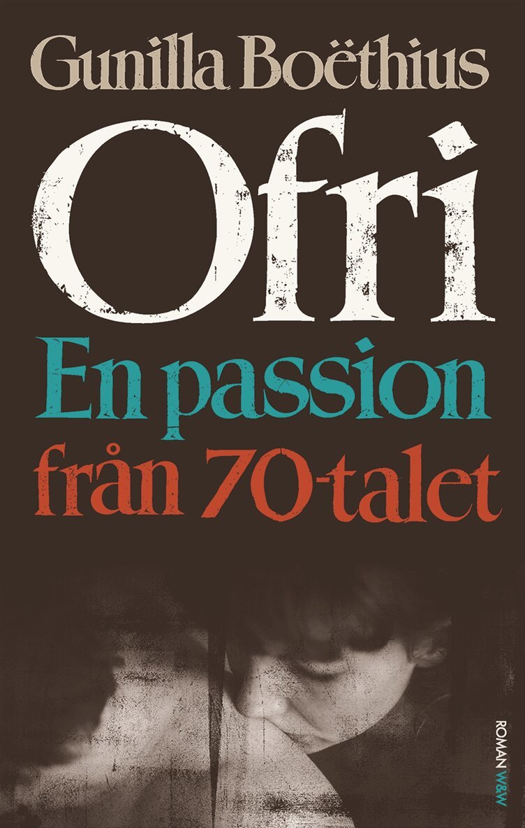 Gunilla Boëthius - Ofri : en passion från 70-talet, E-bok