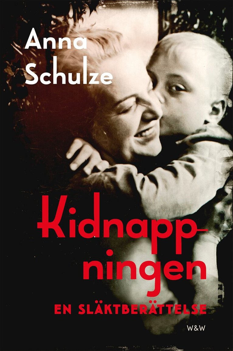 Anna Schulze - Kidnappningen : en släktberättelse, Inbunden