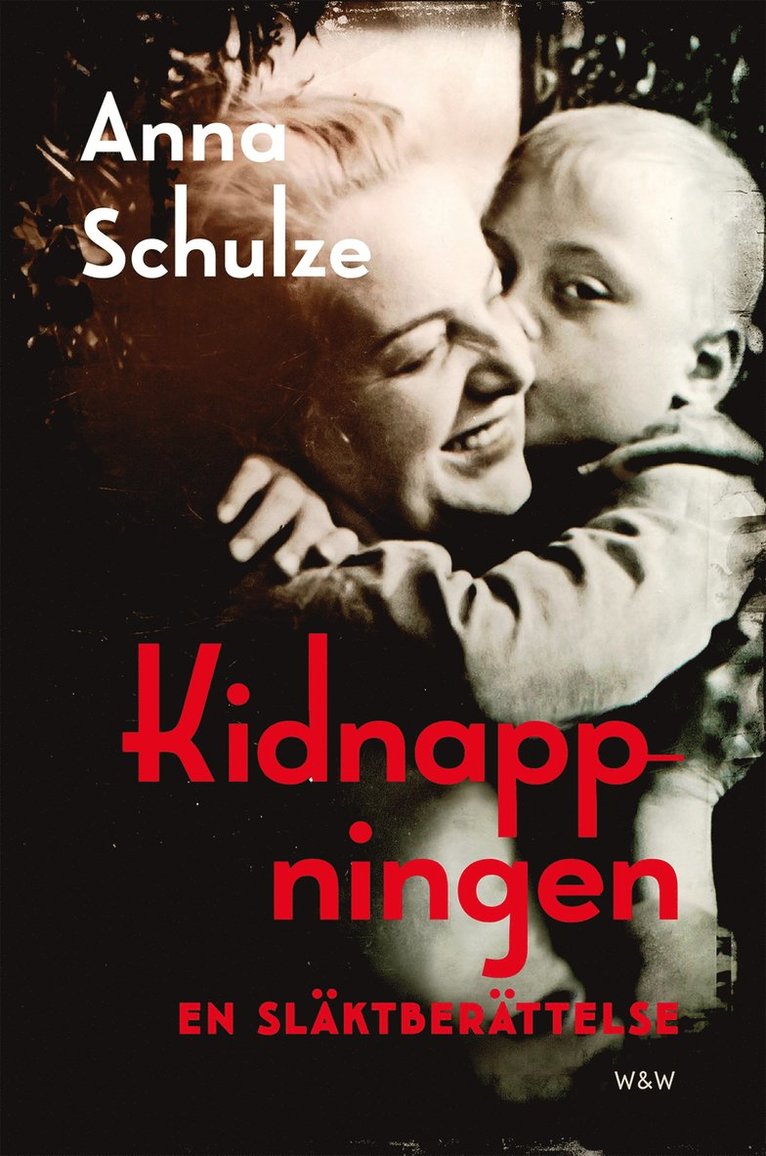 Anna Schulze - Kidnappningen : en släktberättelse, E-bok