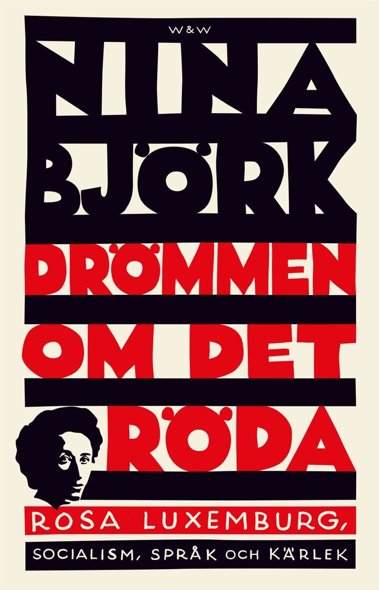 Nina Björk - Drömmen om det röda : Rosa Luxemburg, socialism, språk och kärlek, Inbunden