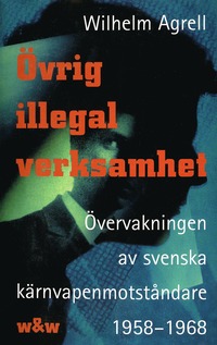 e-Bok Övrig illegal verksamhet  Övervakningen av de svenska kärnvapenmotståndare 1958 1968 <br />                        E bok