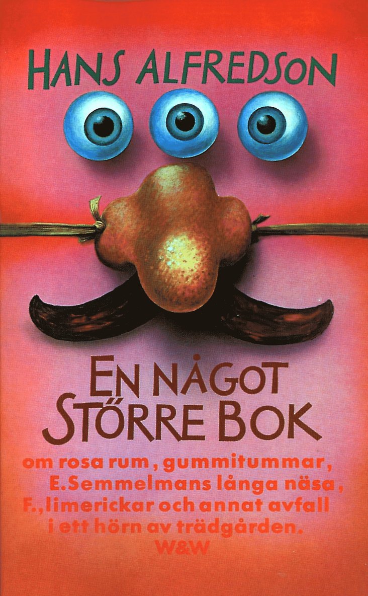 Hans Alfredson - En något större bok : om rosa rum, gummitummar, E. Semmelmans långa näsa, F., limerickar och annat avfall i ett hörn av trädgården, E-bok