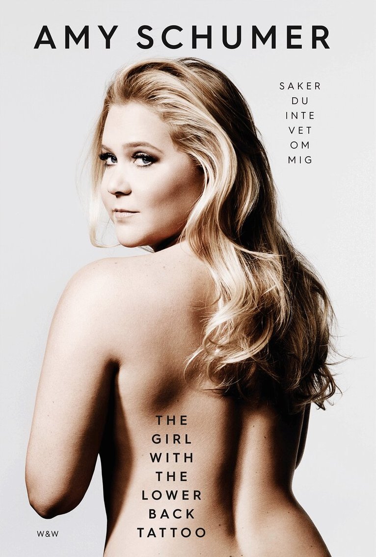 Amy Schumer - The girl with the lower back tattoo  : saker du inte vet om mig, Inbunden