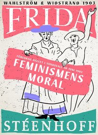 Feminismens moral : föredrag hållet i Sundsvall d 30 juni 1903