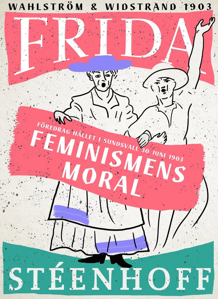 Frida Stéenhoff - Feminismens moral : föredrag hållet i Sundsvall d 30 juni 1903, E-bok