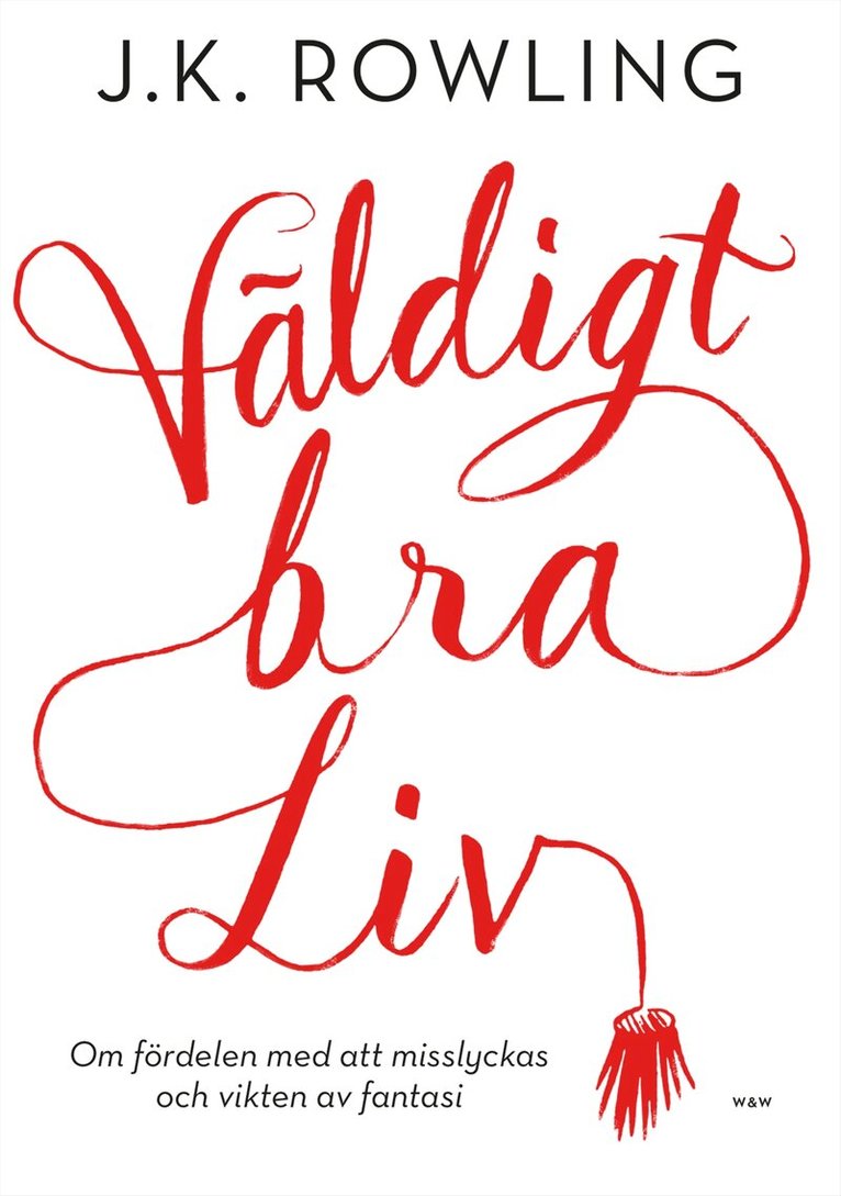 J.K. Rowling - Väldigt bra liv : om fördelen med att misslyckas och vikten av fantasi, Inbunden