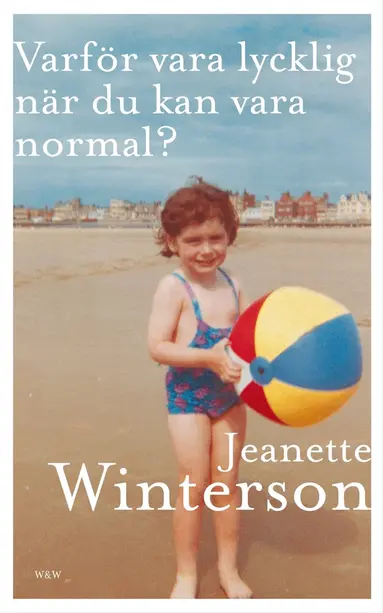 Jeanette Winterson - Varför vara lycklig när du kan vara normal?, E-bok