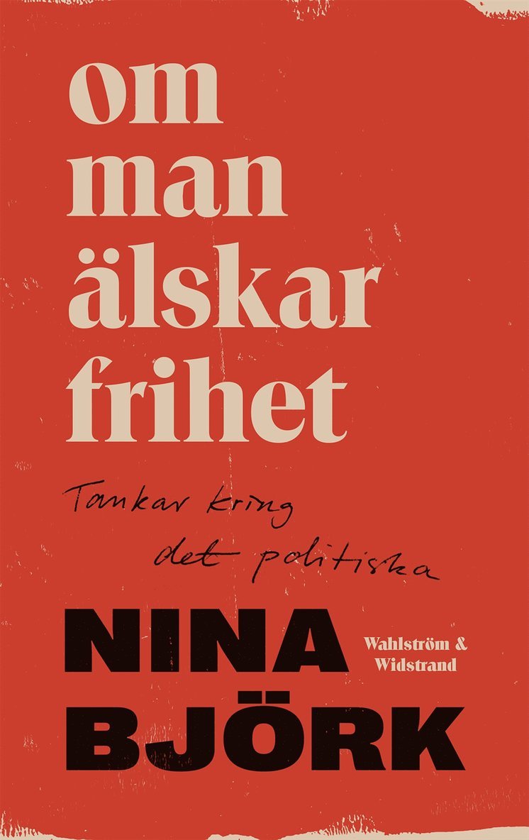 Nina Björk - Om man älskar frihet : tankar kring det politiska, E-bok