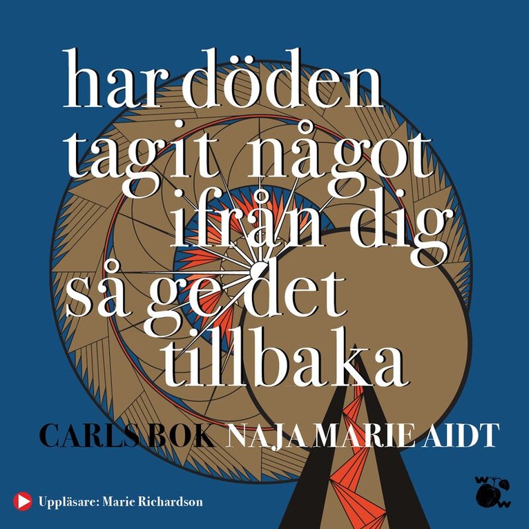 Naja Marie Aidt - Har döden tagit något ifrån dig så ge det tillbaka : Carls bok, Ljudbok