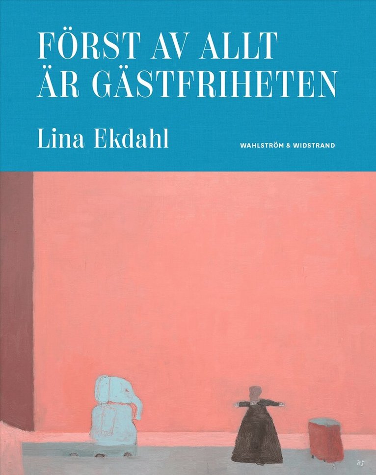 Lina Ekdahl - Först av allt är gästfriheten, E-bok