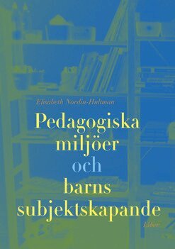 Elisabeth Nordin-Hultman - Pedagogiska miljöer och barns subjektsskapande, Häftad