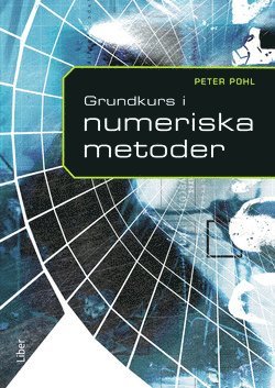 Peter Pohl - Grundkurs i numeriska metoder, Inbunden
