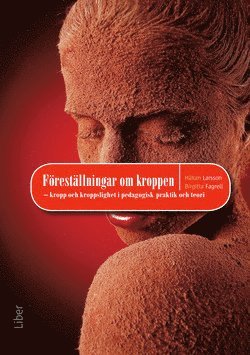 Håkan Larsson, Birgitta Fagrell - Föreställningar om kroppen : kropp och kroppslighet i pedagogisk praktik oh teori, Häftad