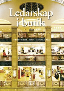 Helena Schmidt Thurow, Camilla Ås Fritz - Ledarskap i butik, Häftad