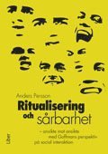 Anders Persson - Ritualisering och sårbarhet - ansikte mot ansikte med Goffmans perspektiv på social interaktion, Häftad