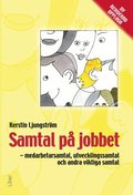 Samtal p jobbet : medarbetarsamtal, utvecklingssamtal och andra viktiga samtal