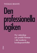 Den professionella logiken : hur vetenskap och praktik frenas i det moderna kunskapssamhllet