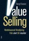 Bengt Eliasson - Value Selling : värdebaserad försäljning från start till resultat, Häftad
