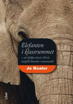 Jo Boaler - Elefanten i klassrummet: - att hjälpa elever till ett lustfyllt lärande i matematik, Häftad