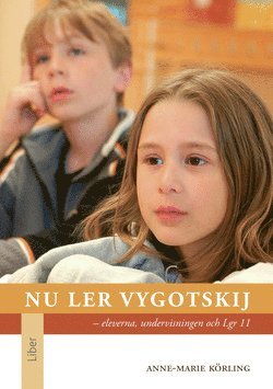 Anne-Marie Körling - Nu ler Vygotskij : eleverna, undervisningen och Lgr 11, Häftad