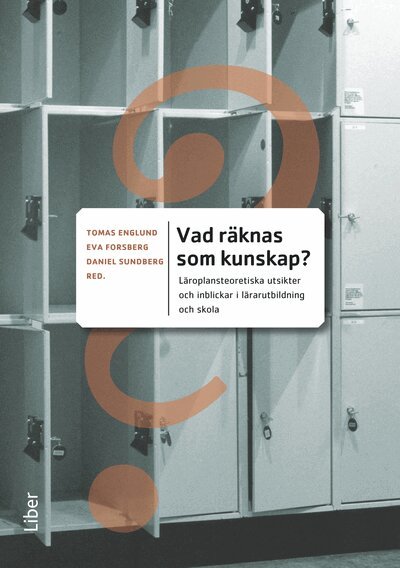 Tomas Englund, Eva Forsberg - Vad räknas som kunskap? : läroplansteoretiska utsikter och inblickar i lärarutbildning och skola, Häftad
