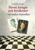 Torsten Thurén - Slavar, kungar och byråkrater – så tänker historiker, Häftad