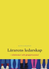 L�rarens ledarskap : relationer och grupprocesser