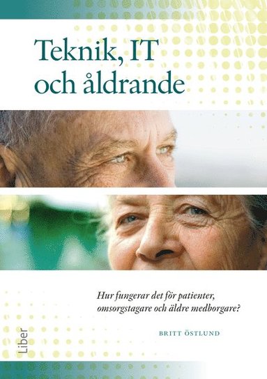 Teknik IT och åldrande : hur fungerar det för patienter omsorgstagare och äldre medborgare?